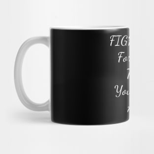 "FIGHT FOR THE THINGS YOU CARE ABOUT." Mug